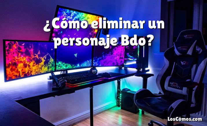 ¿Cómo eliminar un personaje Bdo?