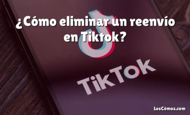 ¿Cómo eliminar un reenvío en Tiktok?