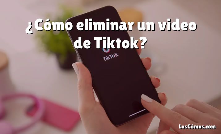 ¿Cómo eliminar un video de Tiktok?