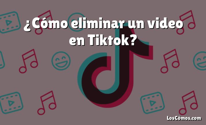 ¿Cómo eliminar un video en Tiktok?