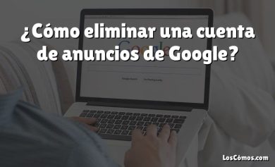 ¿Cómo eliminar una cuenta de anuncios de Google?