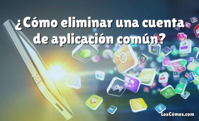 ¿Cómo eliminar una cuenta de aplicación común?