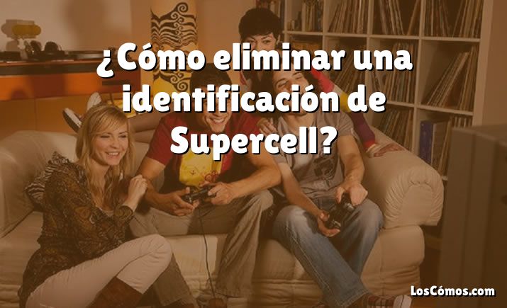 ¿Cómo eliminar una identificación de Supercell?