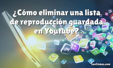 ¿Cómo eliminar una lista de reproducción guardada en Youtube?