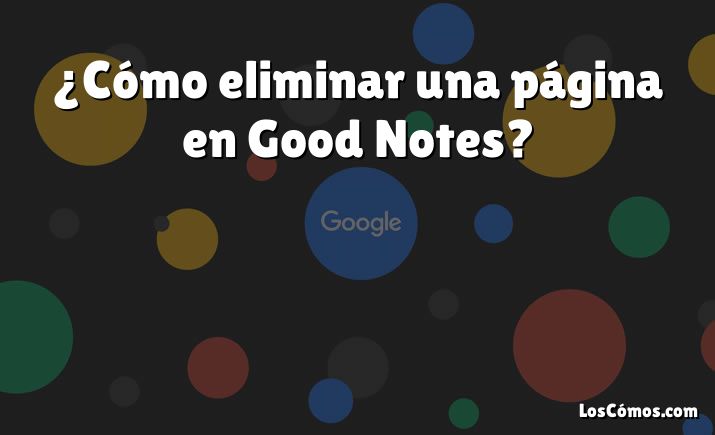 ¿Cómo eliminar una página en Good Notes?