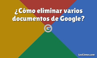 ¿Cómo eliminar varios documentos de Google?