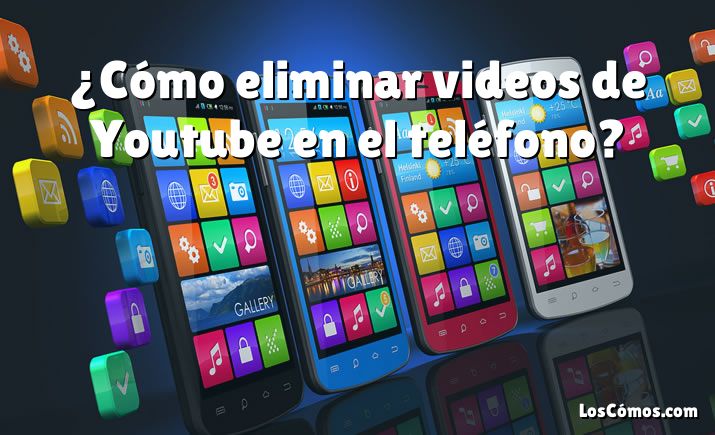 ¿Cómo eliminar videos de Youtube en el teléfono?