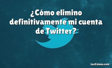 ¿Cómo elimino definitivamente mi cuenta de Twitter?