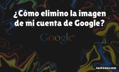 ¿Cómo elimino la imagen de mi cuenta de Google?