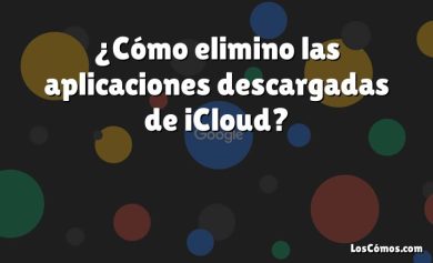 ¿Cómo elimino las aplicaciones descargadas de iCloud?