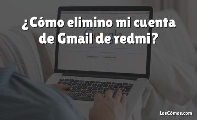 ¿Cómo elimino mi cuenta de Gmail de redmi?