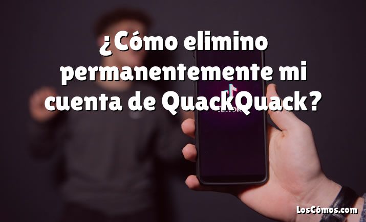 ¿Cómo elimino permanentemente mi cuenta de QuackQuack?