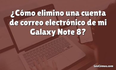 ¿Cómo elimino una cuenta de correo electrónico de mi Galaxy Note 8?