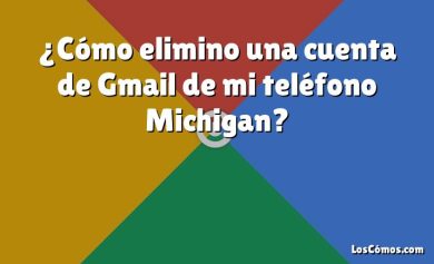 ¿Cómo elimino una cuenta de Gmail de mi teléfono Michigan?