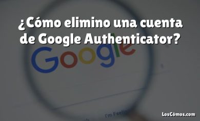 ¿Cómo elimino una cuenta de Google Authenticator?