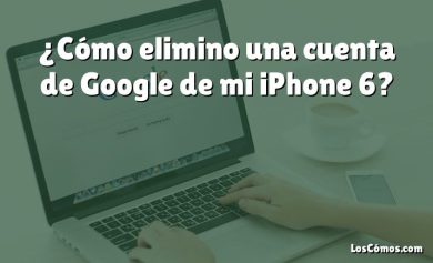 ¿Cómo elimino una cuenta de Google de mi iPhone 6?