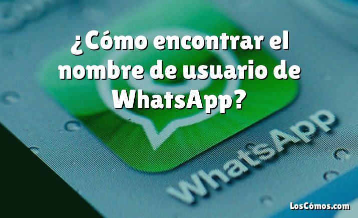 ¿Cómo encontrar el nombre de usuario de WhatsApp?