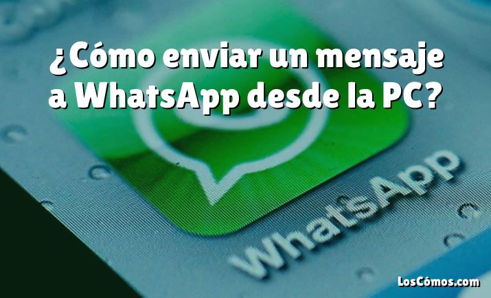 ¿cómo Enviar Un Mensaje A Whatsapp Desde La Pc 2022emk 4241
