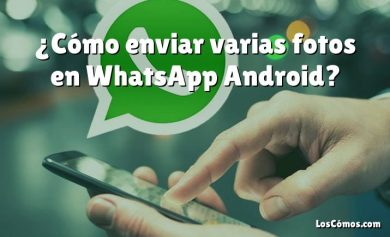 ¿Cómo enviar varias fotos en WhatsApp Android?