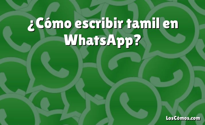 ¿Cómo escribir tamil en WhatsApp?