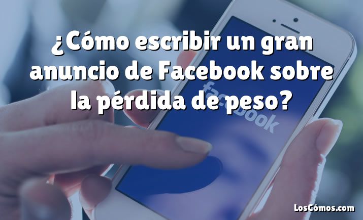 ¿Cómo escribir un gran anuncio de Facebook sobre la pérdida de peso?