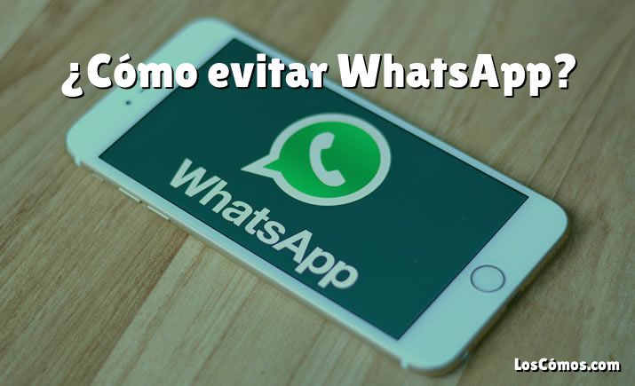 ¿Cómo evitar WhatsApp?