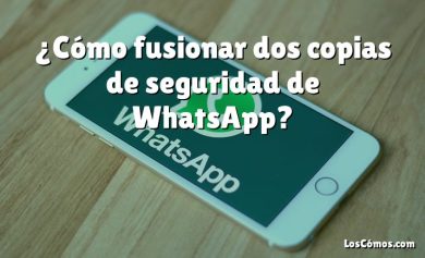 ¿Cómo fusionar dos copias de seguridad de WhatsApp?