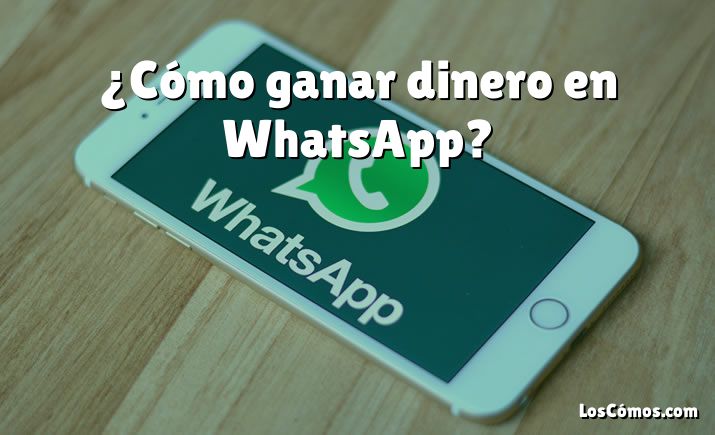 ¿Cómo ganar dinero en WhatsApp?