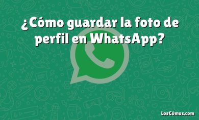 ¿Cómo guardar la foto de perfil en WhatsApp?