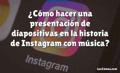 ¿Cómo hacer una presentación de diapositivas en la historia de Instagram con música?