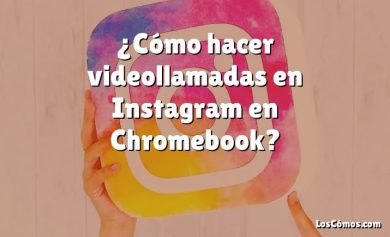 ¿Cómo hacer videollamadas en Instagram en Chromebook?