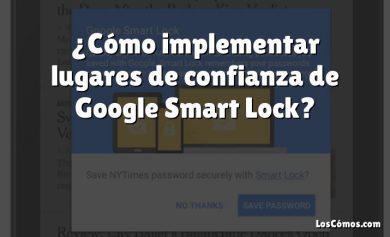 ¿Cómo implementar lugares de confianza de Google Smart Lock?