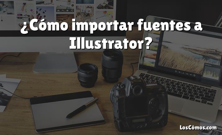 ¿Cómo importar fuentes a Illustrator?