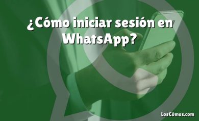 ¿Cómo iniciar sesión en WhatsApp?