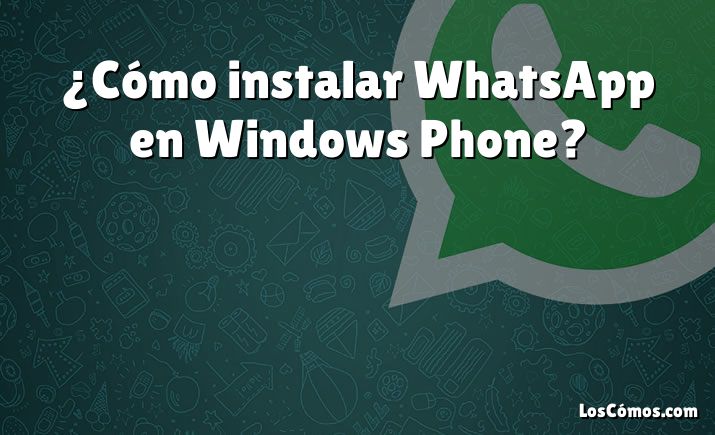¿cómo Instalar Whatsapp En Windows Phone 2022