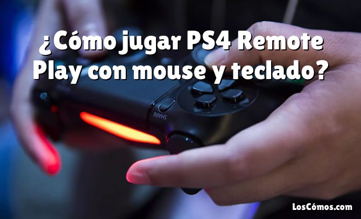 ¿Cómo jugar PS4 Remote Play con mouse y teclado?