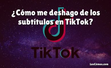 ¿Cómo me deshago de los subtítulos en TikTok?