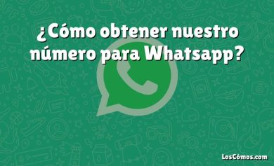 ¿Cómo obtener nuestro número para Whatsapp?