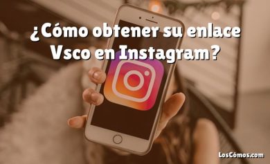 ¿Cómo obtener su enlace Vsco en Instagram?