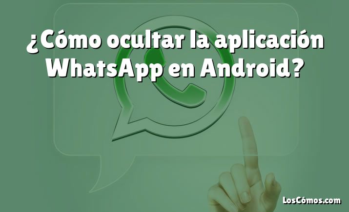 ¿cómo Ocultar La Aplicación Whatsapp En Android 2022emk 2057