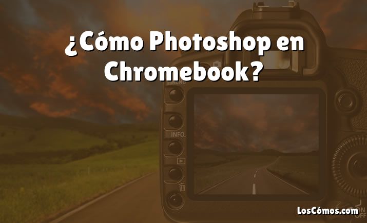 ¿Cómo Photoshop en Chromebook?
