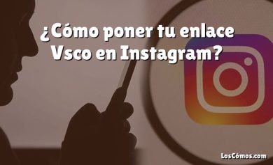 ¿Cómo poner tu enlace Vsco en Instagram?