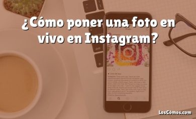 ¿Cómo poner una foto en vivo en Instagram?