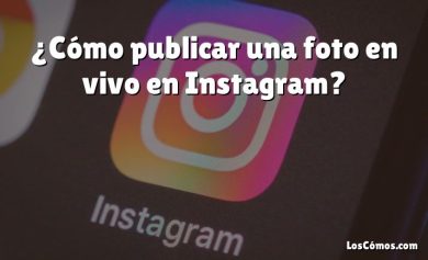 ¿Cómo publicar una foto en vivo en Instagram?