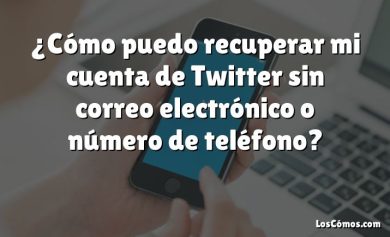 ¿Cómo puedo recuperar mi cuenta de Twitter sin correo electrónico o número de teléfono?