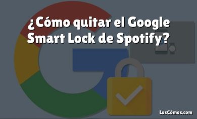 ¿Cómo quitar el Google Smart Lock de Spotify?