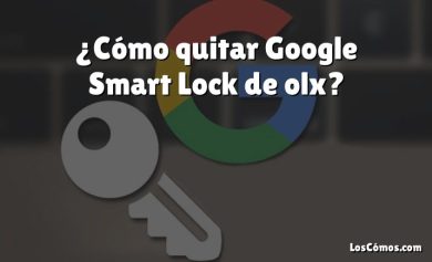 ¿Cómo quitar Google Smart Lock de olx?