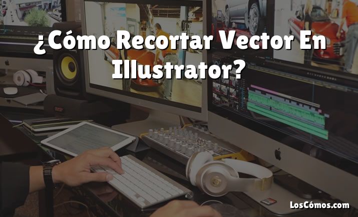 ¿Cómo Recortar Vector En Illustrator?