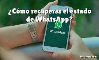 ¿Cómo recuperar el estado de WhatsApp?