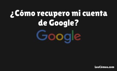 ¿Cómo recupero mi cuenta de Google?